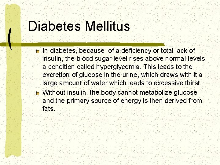 Diabetes Mellitus In diabetes, because of a deficiency or total lack of insulin, the