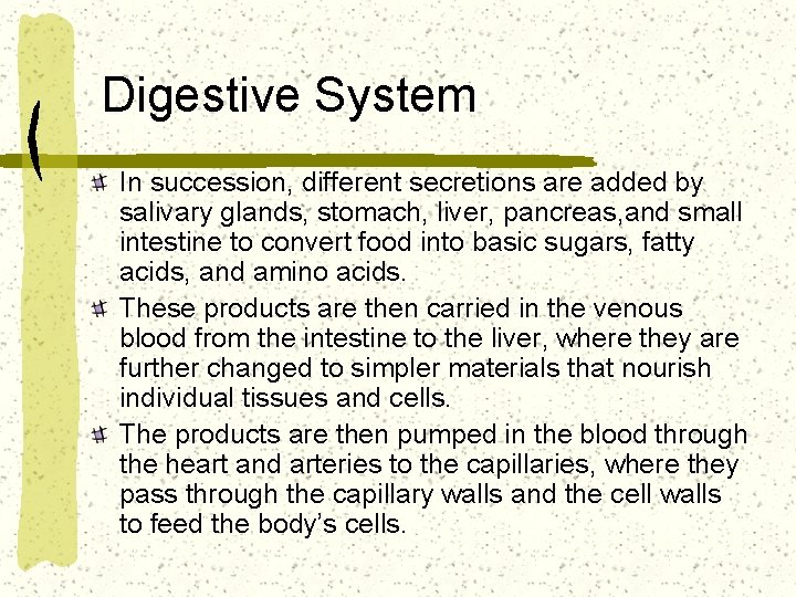 Digestive System In succession, different secretions are added by salivary glands, stomach, liver, pancreas,