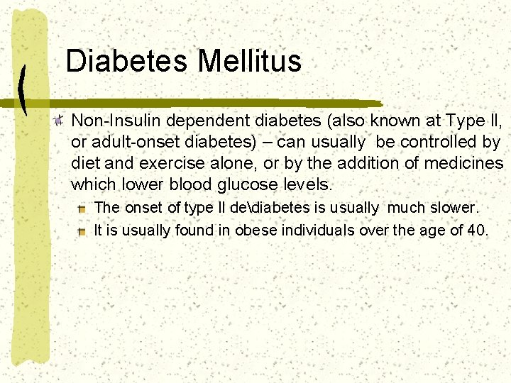 Diabetes Mellitus Non-Insulin dependent diabetes (also known at Type ll, or adult-onset diabetes) –