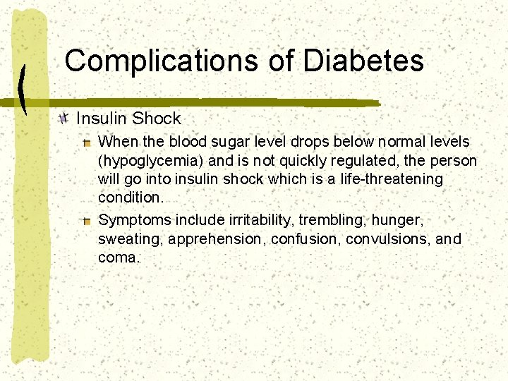 Complications of Diabetes Insulin Shock When the blood sugar level drops below normal levels