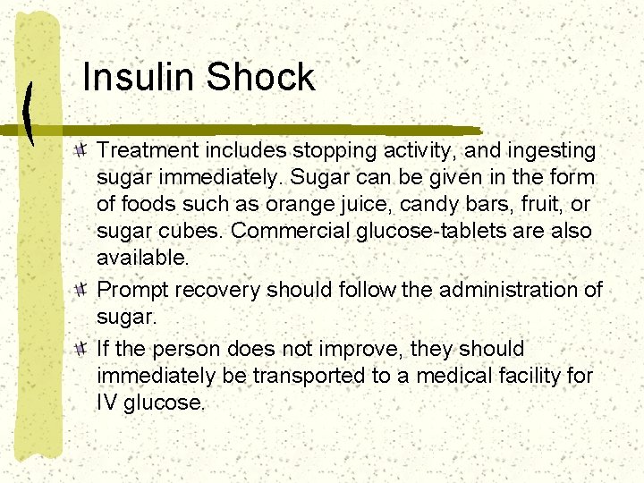 Insulin Shock Treatment includes stopping activity, and ingesting sugar immediately. Sugar can be given