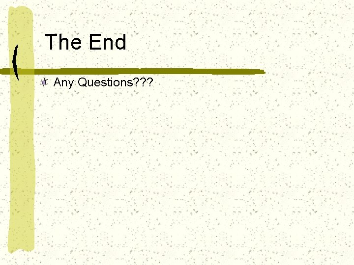 The End Any Questions? ? ? 