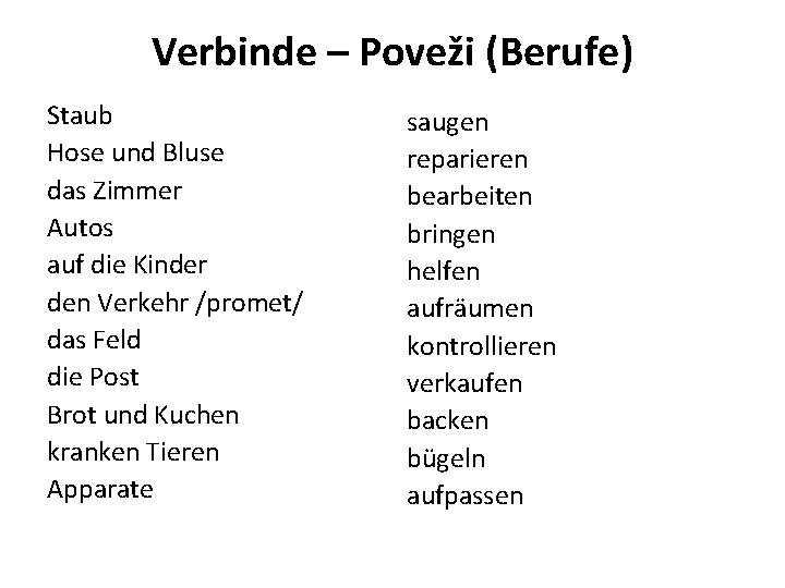 Verbinde – Poveži (Berufe) Staub Hose und Bluse das Zimmer Autos auf die Kinder