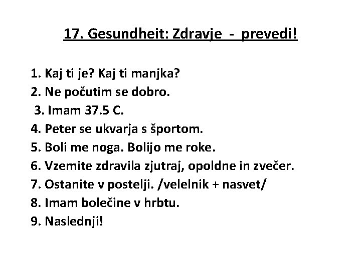 17. Gesundheit: Zdravje - prevedi! 1. Kaj ti je? Kaj ti manjka? 2. Ne