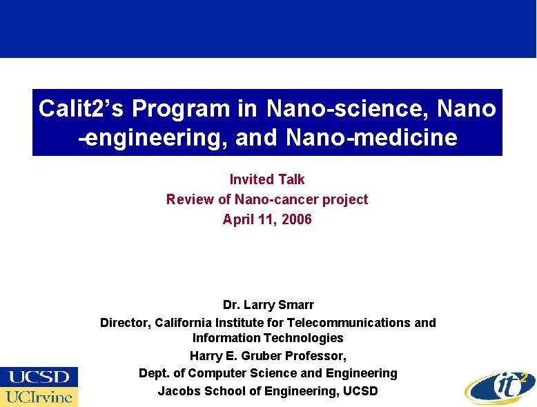 Calit 2’s Program in Nano-science, Nano -engineering, and Nano-medicine Invited Talk Review of Nano-cancer