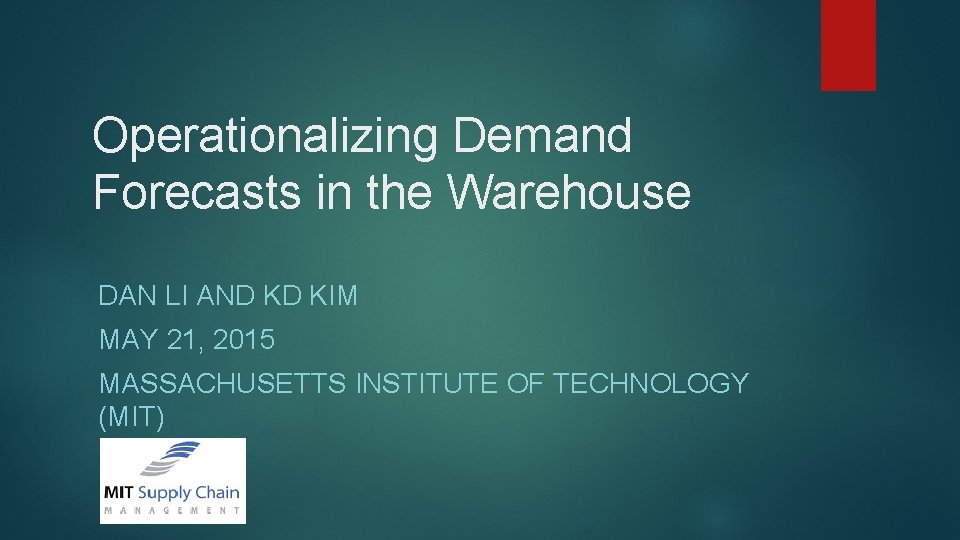 Operationalizing Demand Forecasts in the Warehouse DAN LI AND KD KIM MAY 21, 2015 Operationalizing Demand Forecasts in the Warehouse DAN LI AND KD KIM MAY 21, 2015