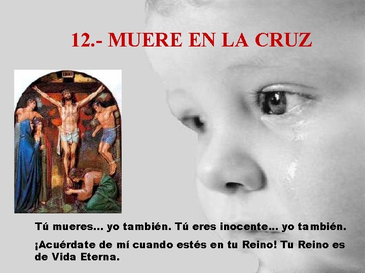 12. - MUERE EN LA CRUZ Tú mueres. . . yo también. Tú eres