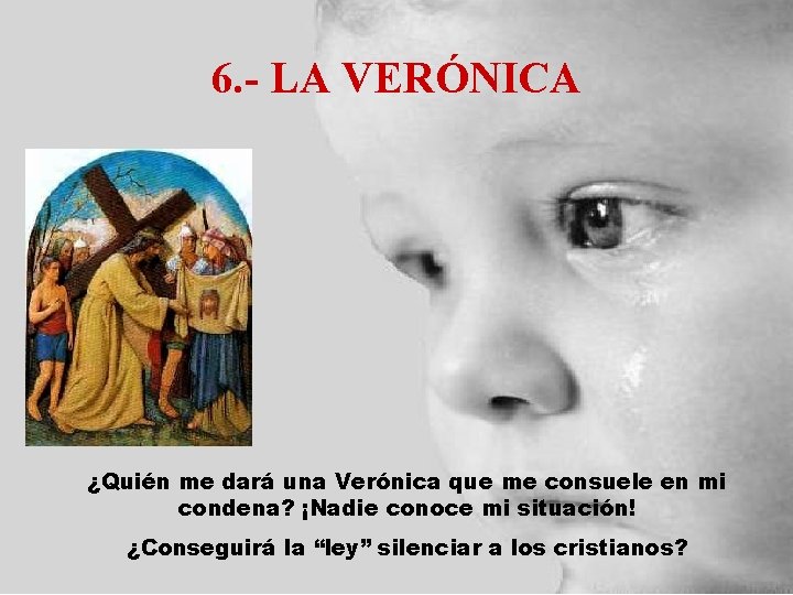 6. - LA VERÓNICA ¿Quién me dará una Verónica que me consuele en mi