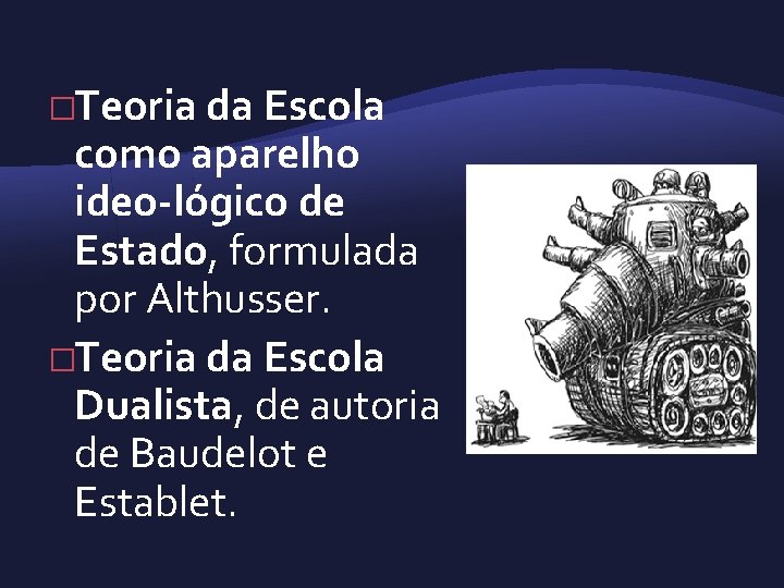 �Teoria da Escola como aparelho ideo lógico de Estado, formulada por Althusser. �Teoria da