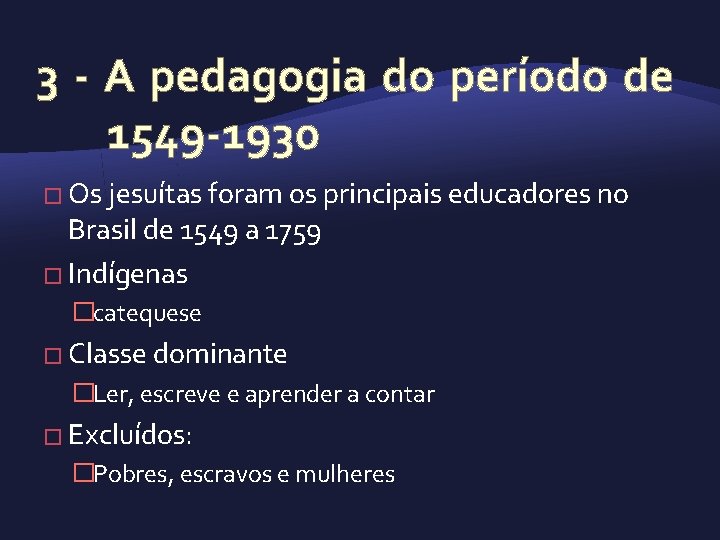 3 A pedagogia do período de 1549 1930 � Os jesuítas foram os principais