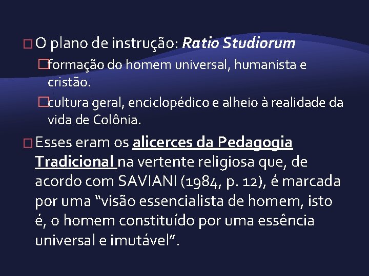 � O plano de instrução: Ratio Studiorum �formação do homem universal, humanista e cristão.