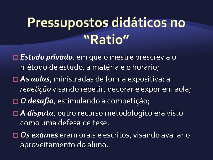 Pressupostos didáticos no “Ratio” � Estudo privado, em que o mestre prescrevia o método