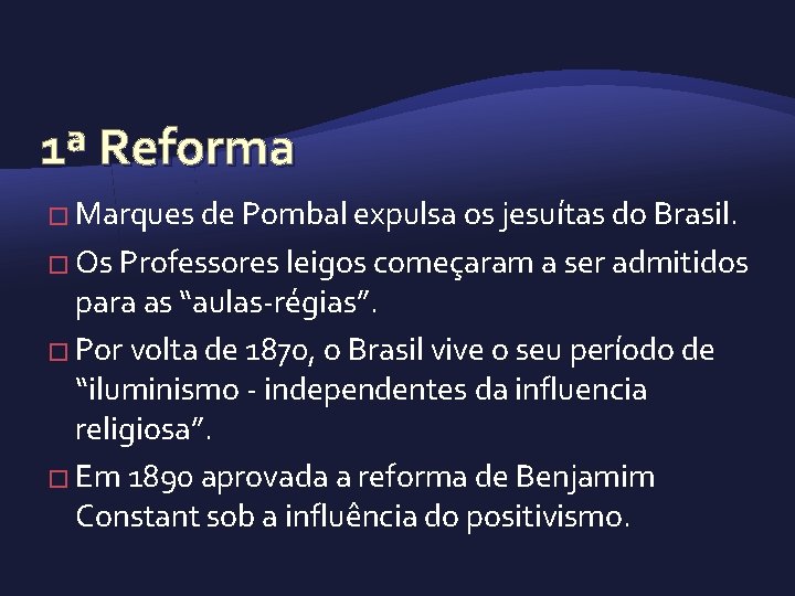 1ª Reforma � Marques de Pombal expulsa os jesuítas do Brasil. � Os Professores