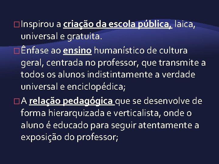 � Inspirou a criação da escola pública, laica, universal e gratuita. � Ênfase ao