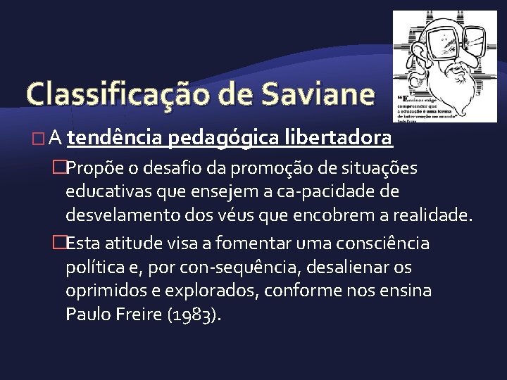 Classificação de Saviane � A tendência pedagógica libertadora �Propõe o desafio da promoção de