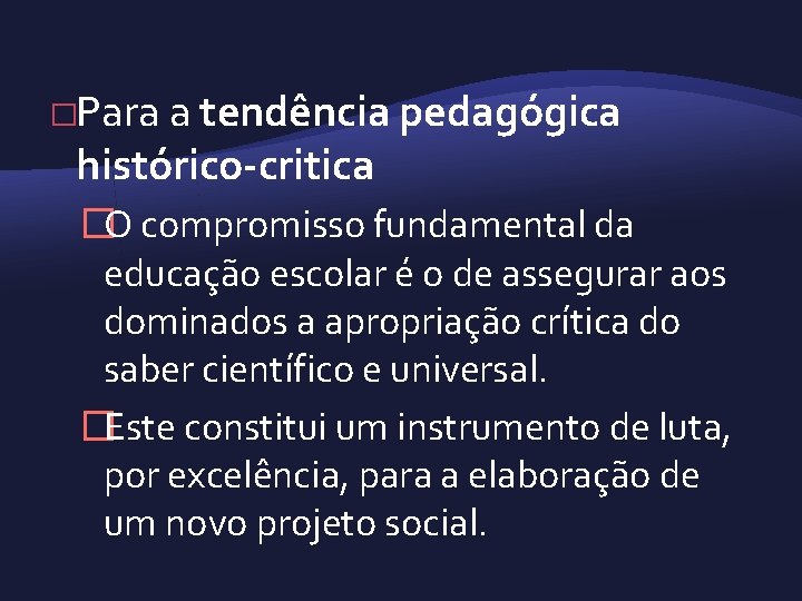 �Para a tendência pedagógica histórico critica �O compromisso fundamental da educação escolar é o