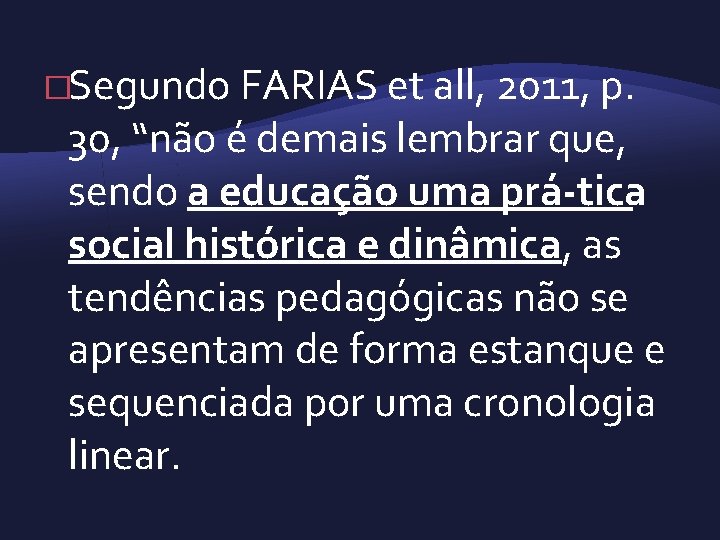 �Segundo FARIAS et all, 2011, p. 30, “não é demais lembrar que, sendo a