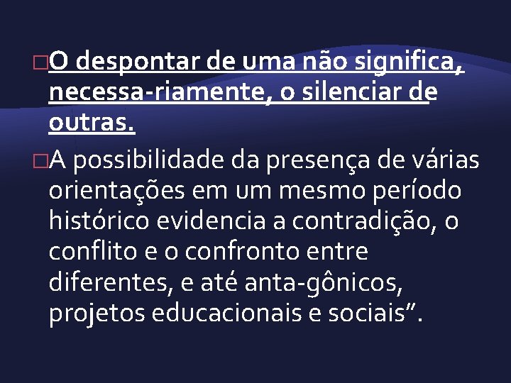 �O despontar de uma não significa, necessa riamente, o silenciar de outras. �A possibilidade