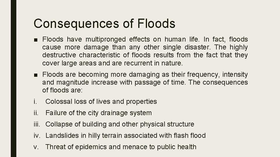 Consequences of Floods ■ Floods have multipronged effects on human life. In fact, floods