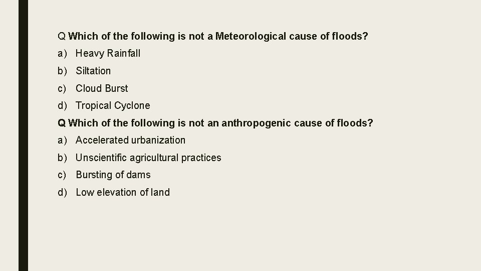 Q Which of the following is not a Meteorological cause of floods? a) Heavy