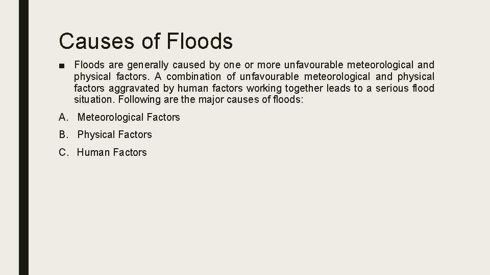 Causes of Floods ■ Floods are generally caused by one or more unfavourable meteorological