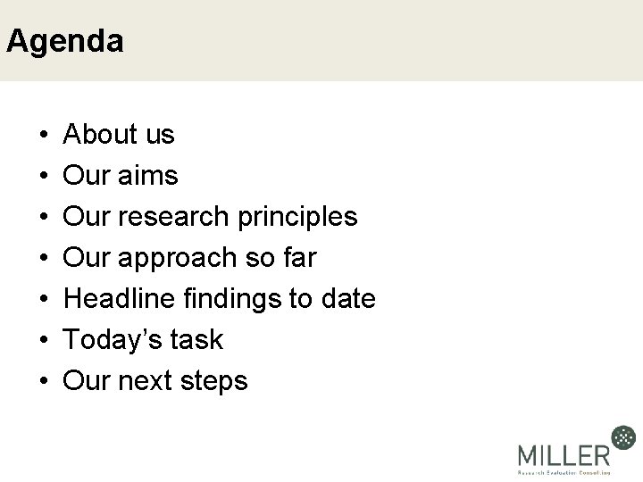 Agenda • • About us Our aims Our research principles Our approach so far