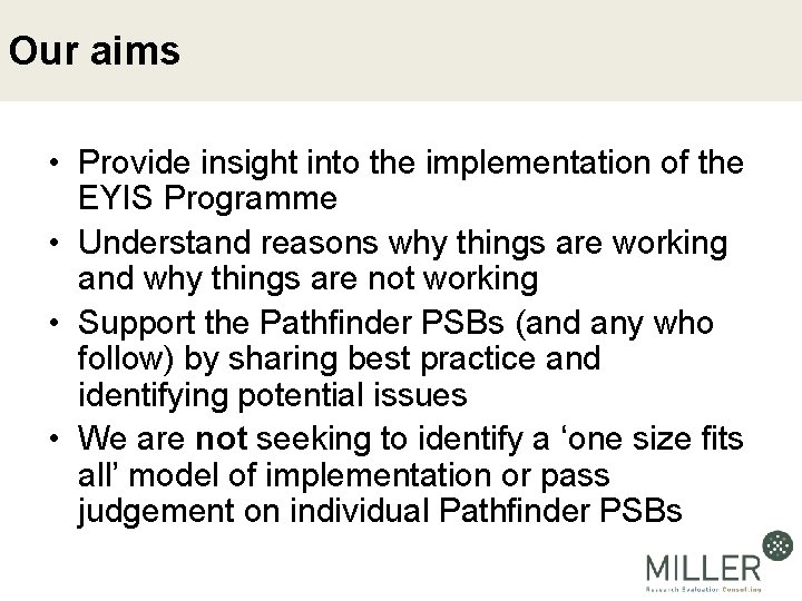 Our aims • Provide insight into the implementation of the EYIS Programme • Understand