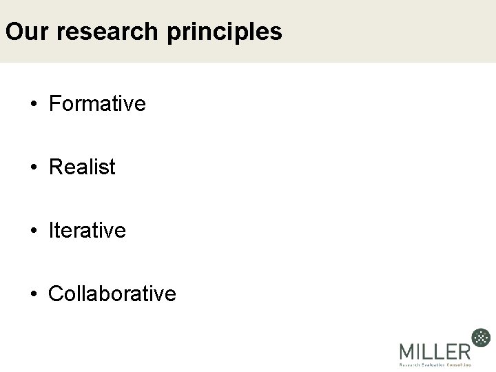 Our research principles • Formative • Realist • Iterative • Collaborative 