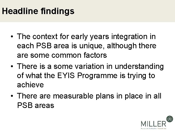 Headline findings • The context for early years integration in each PSB area is