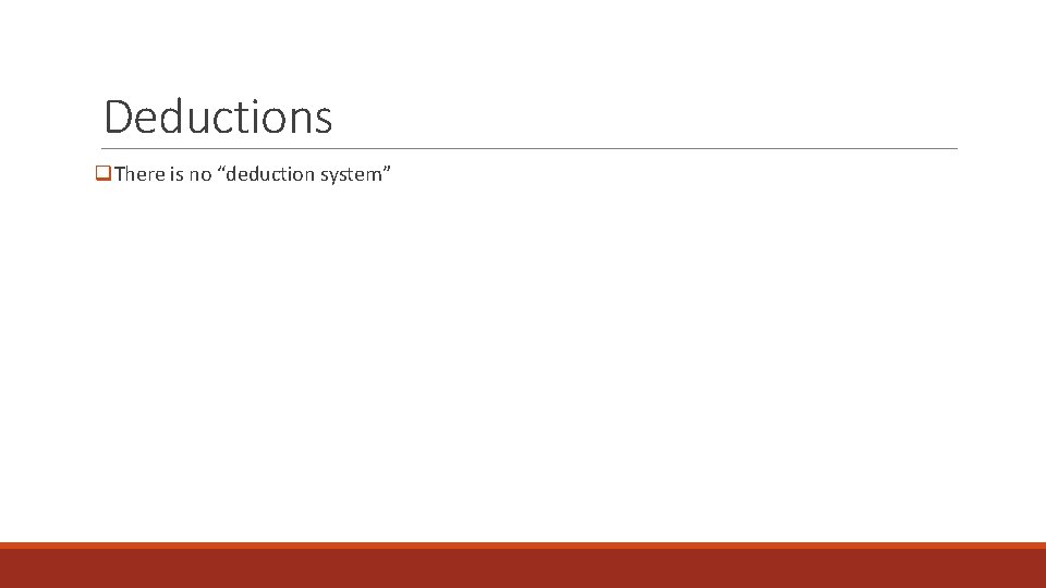 Deductions q. There is no “deduction system” 