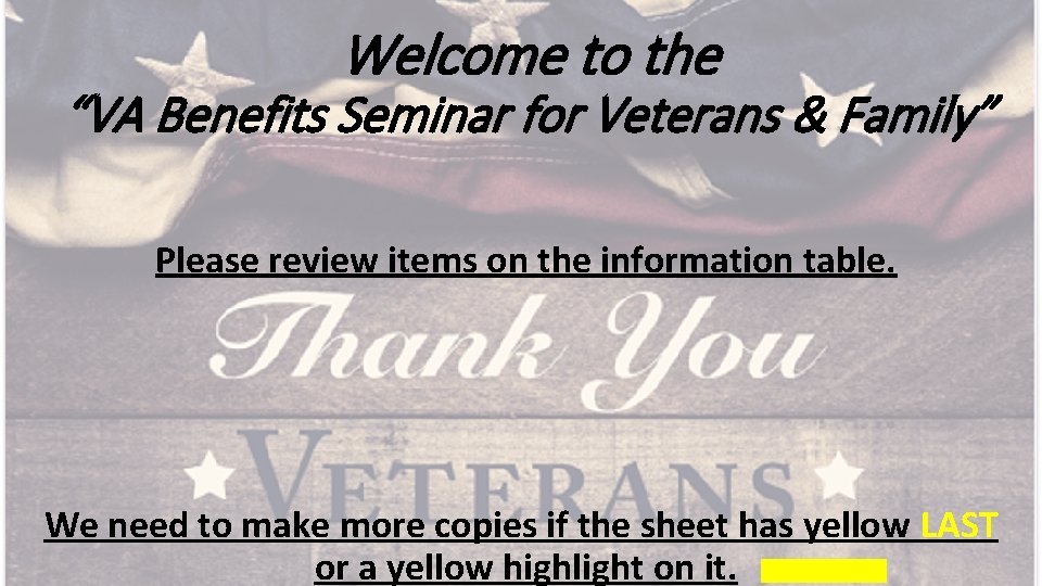 Welcome to the “VA Benefits Seminar for Veterans & Family” Please review items on