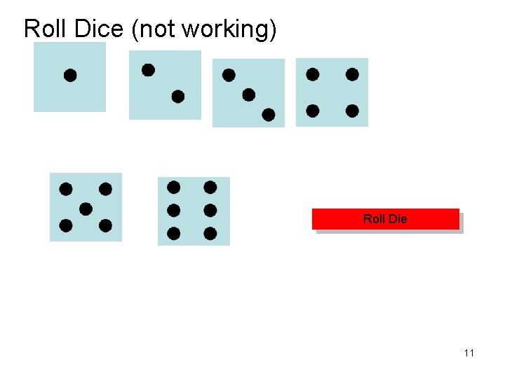 Roll Dice (not working) Roll Die 11 