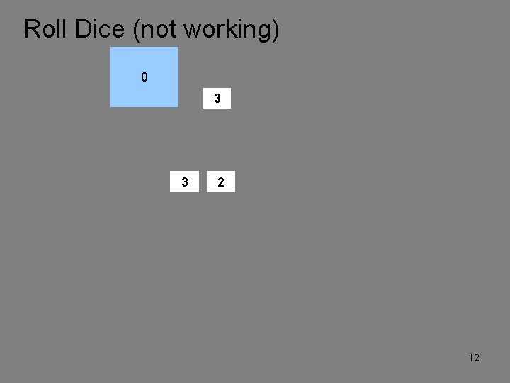 Roll Dice (not working) 0 3 3 2 12 