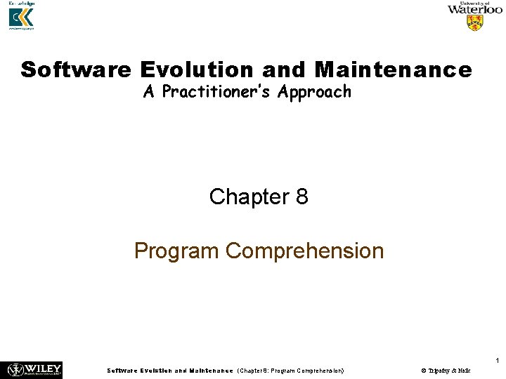 Software Evolution and Maintenance A Practitioner’s Approach Chapter 8 Program Comprehension 1 Software Evolution