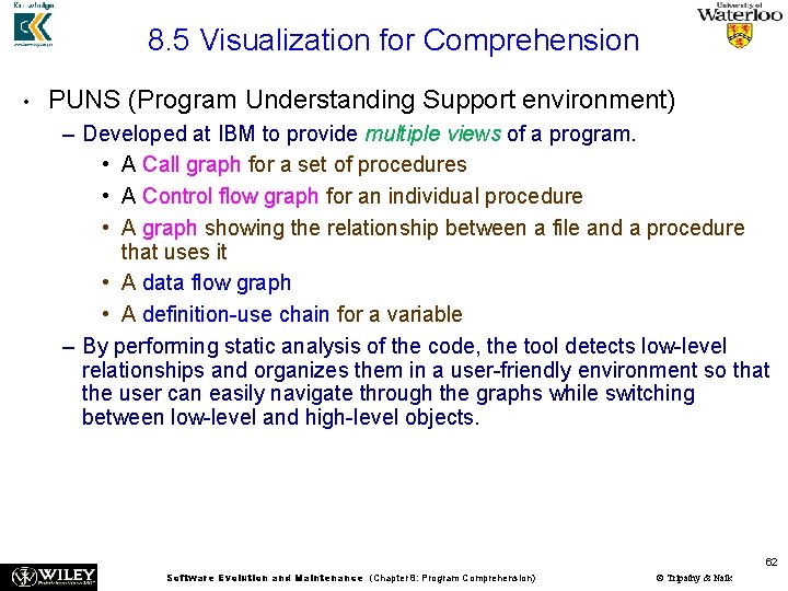 8. 5 Visualization for Comprehension • PUNS (Program Understanding Support environment) – Developed at