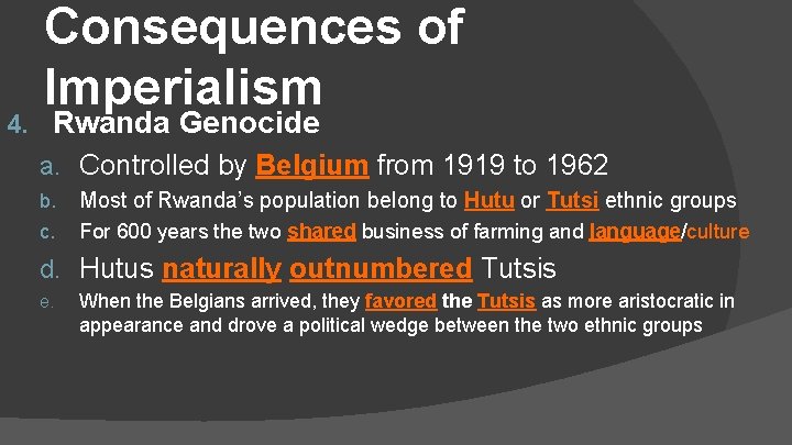 4. Consequences of Imperialism Rwanda Genocide a. Controlled by Belgium from 1919 to 1962