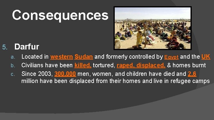 Consequences 5. Darfur a. b. c. Located in western Sudan and formerly controlled by