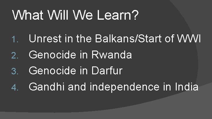What Will We Learn? Unrest in the Balkans/Start of WWI 2. Genocide in Rwanda