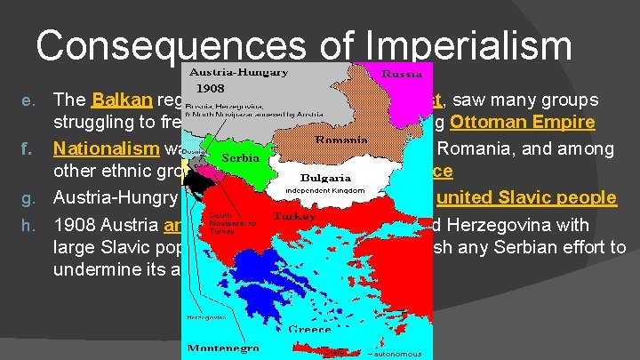 Consequences of Imperialism The Balkan region of Europe in the Southeast, saw many groups