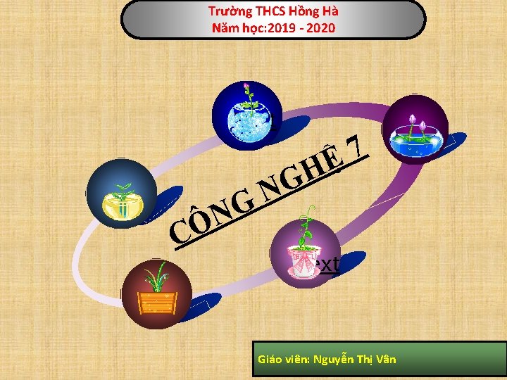 Trường THCS Hồng Hà Năm học: 2019 - 2020 Text 7 Ệ C H