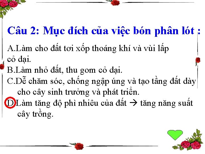 Câu 2: Mục đích của việc bón phân lót : A. Làm cho đất