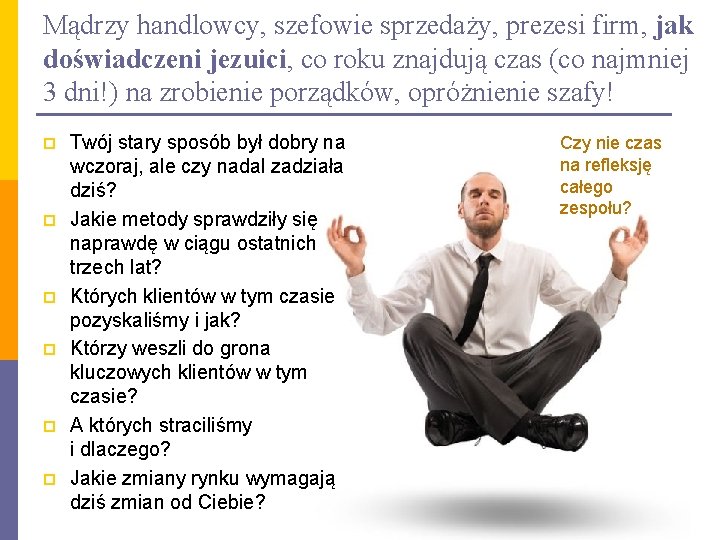 Mądrzy handlowcy, szefowie sprzedaży, prezesi firm, jak doświadczeni jezuici, co roku znajdują czas (co