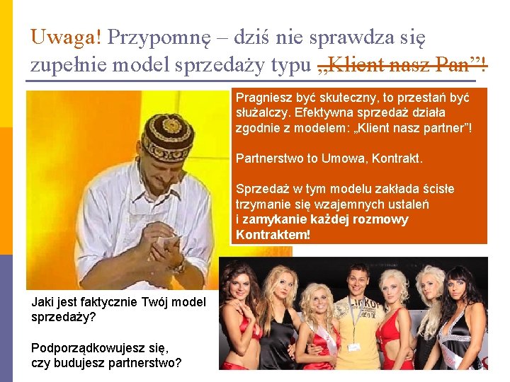 Uwaga! Przypomnę – dziś nie sprawdza się zupełnie model sprzedaży typu „Klient nasz Pan”!