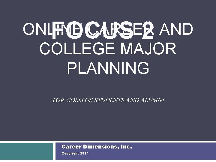 ONLINE CAREER FOCUS 2 AND COLLEGE MAJOR PLANNING FOR COLLEGE STUDENTS AND ALUMNI Career