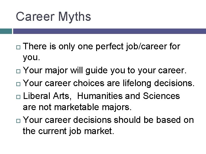 Career Myths There is only one perfect job/career for you. Your major will guide