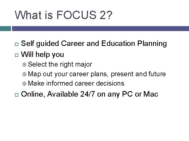 What is FOCUS 2? Self guided Career and Education Planning Will help you Select