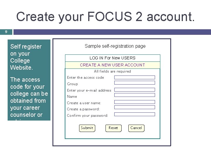 Create your FOCUS 2 account. 9 Self register on your College Website. The access