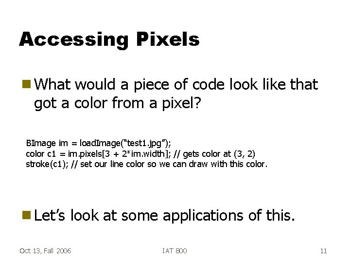 Accessing Pixels g What would a piece of code look like that got a