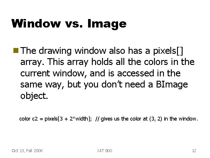 Window vs. Image g The drawing window also has a pixels[] array. This array