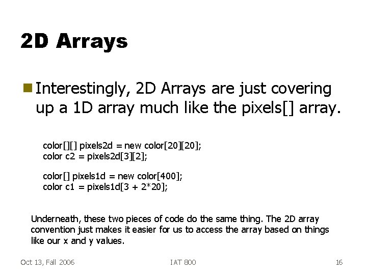 2 D Arrays g Interestingly, 2 D Arrays are just covering up a 1